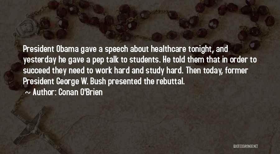 Conan O'Brien Quotes: President Obama Gave A Speech About Healthcare Tonight, And Yesterday He Gave A Pep Talk To Students. He Told Them