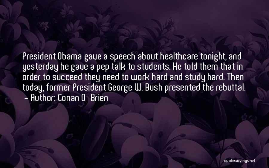 Conan O'Brien Quotes: President Obama Gave A Speech About Healthcare Tonight, And Yesterday He Gave A Pep Talk To Students. He Told Them