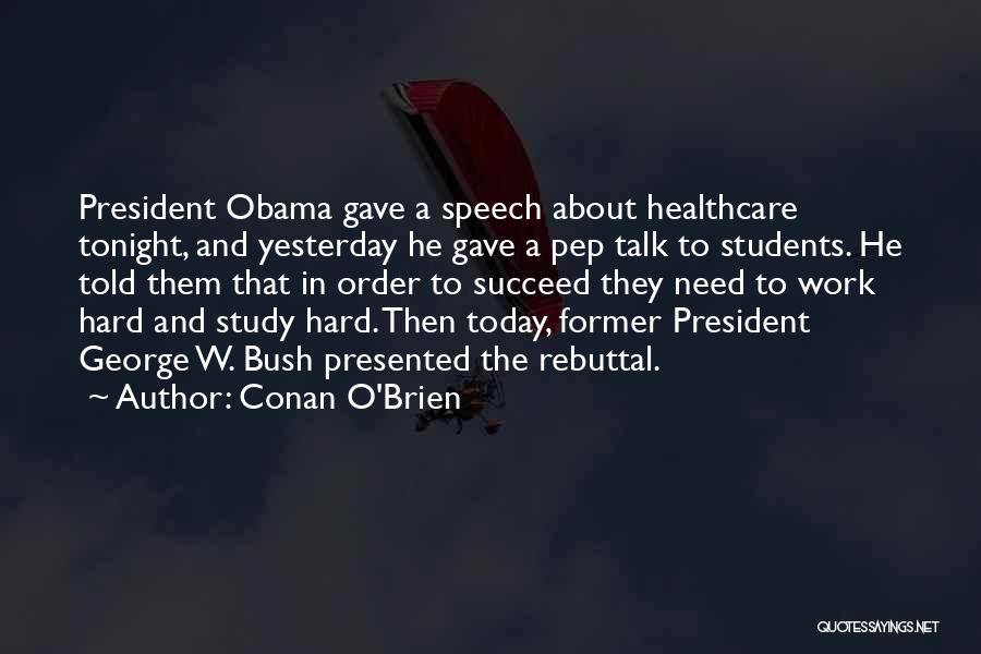 Conan O'Brien Quotes: President Obama Gave A Speech About Healthcare Tonight, And Yesterday He Gave A Pep Talk To Students. He Told Them