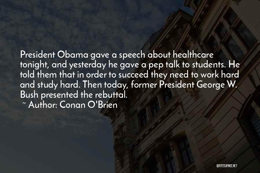 Conan O'Brien Quotes: President Obama Gave A Speech About Healthcare Tonight, And Yesterday He Gave A Pep Talk To Students. He Told Them