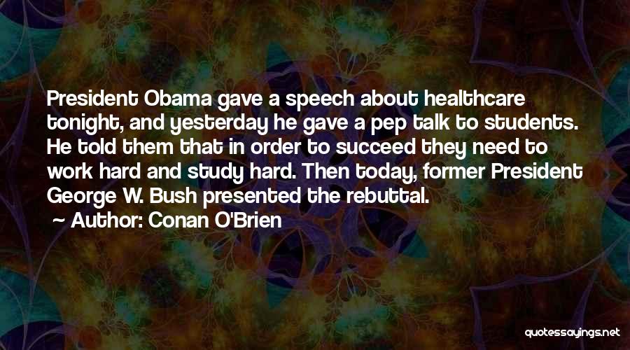 Conan O'Brien Quotes: President Obama Gave A Speech About Healthcare Tonight, And Yesterday He Gave A Pep Talk To Students. He Told Them