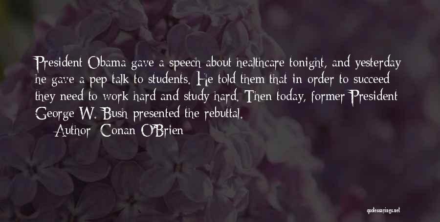 Conan O'Brien Quotes: President Obama Gave A Speech About Healthcare Tonight, And Yesterday He Gave A Pep Talk To Students. He Told Them