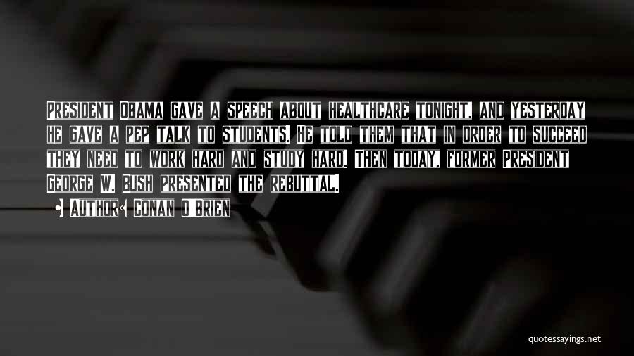 Conan O'Brien Quotes: President Obama Gave A Speech About Healthcare Tonight, And Yesterday He Gave A Pep Talk To Students. He Told Them