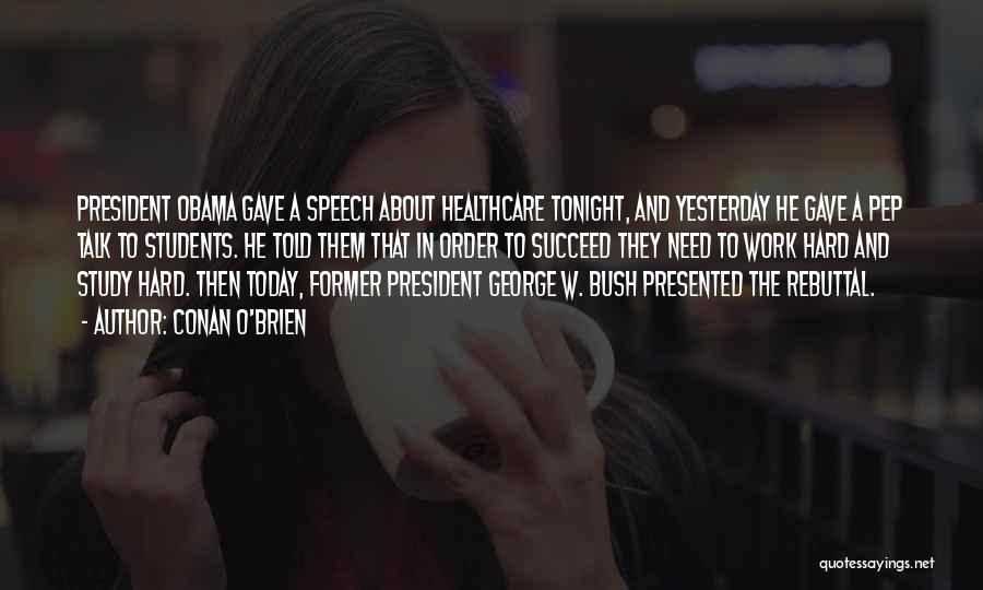 Conan O'Brien Quotes: President Obama Gave A Speech About Healthcare Tonight, And Yesterday He Gave A Pep Talk To Students. He Told Them