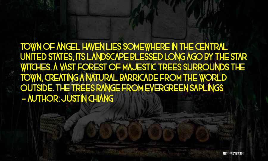 Justin Chiang Quotes: Town Of Angel Haven Lies Somewhere In The Central United States, Its Landscape Blessed Long Ago By The Star Witches.