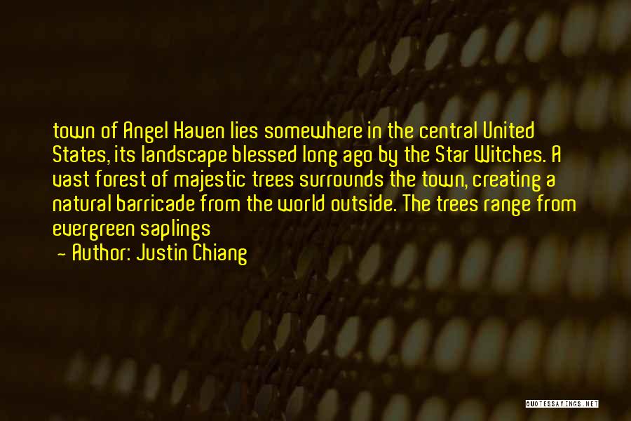 Justin Chiang Quotes: Town Of Angel Haven Lies Somewhere In The Central United States, Its Landscape Blessed Long Ago By The Star Witches.