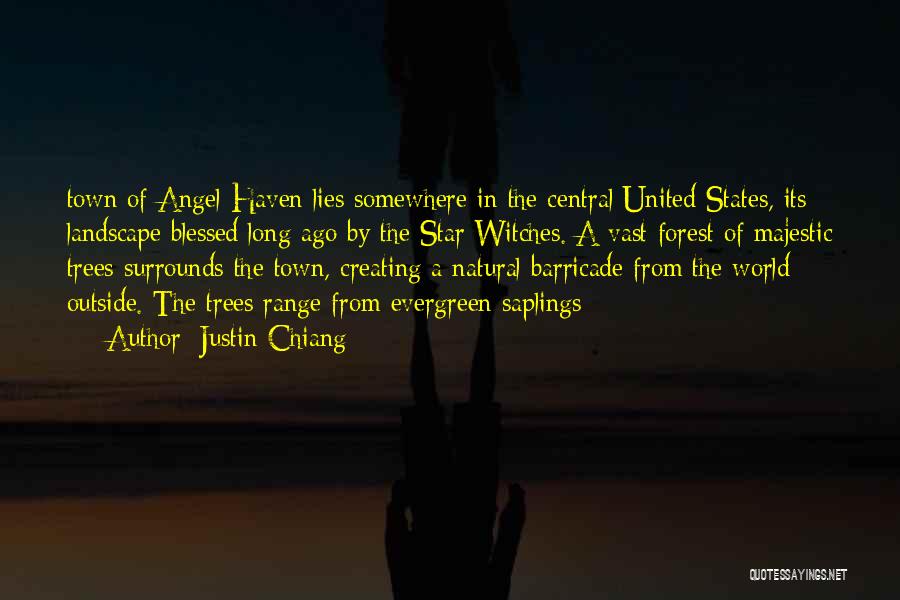 Justin Chiang Quotes: Town Of Angel Haven Lies Somewhere In The Central United States, Its Landscape Blessed Long Ago By The Star Witches.