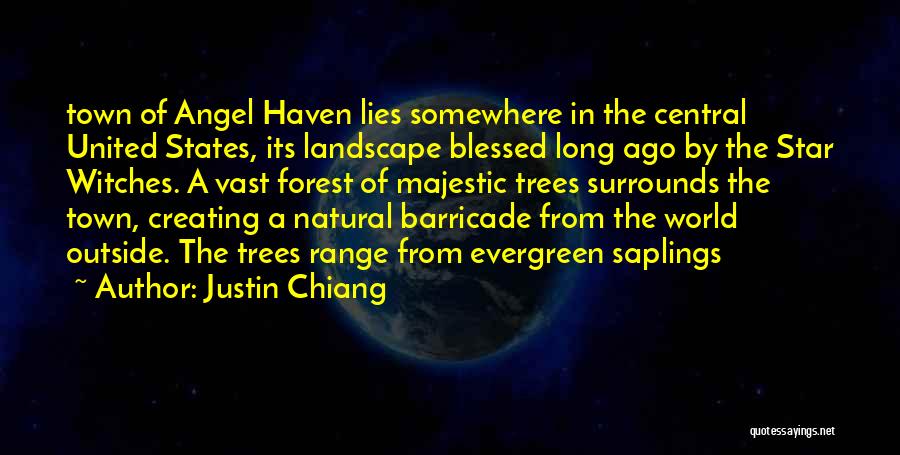 Justin Chiang Quotes: Town Of Angel Haven Lies Somewhere In The Central United States, Its Landscape Blessed Long Ago By The Star Witches.