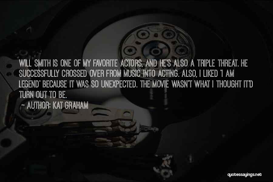 Kat Graham Quotes: Will Smith Is One Of My Favorite Actors, And He's Also A Triple Threat. He Successfully Crossed Over From Music