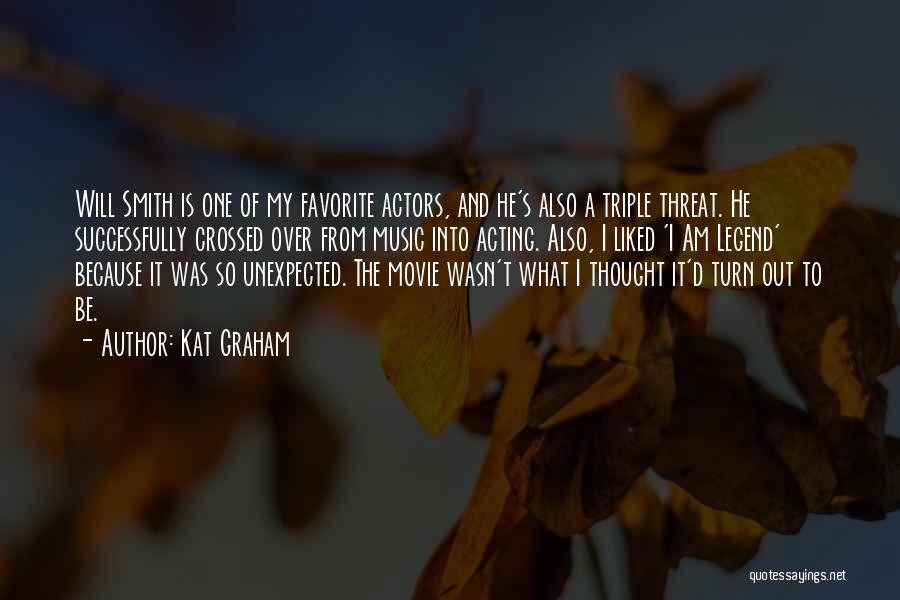 Kat Graham Quotes: Will Smith Is One Of My Favorite Actors, And He's Also A Triple Threat. He Successfully Crossed Over From Music
