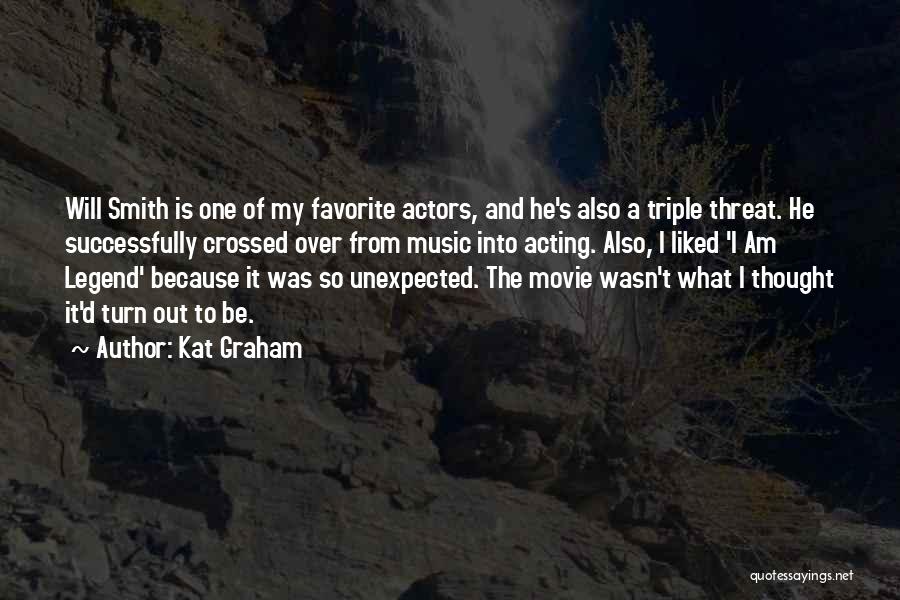 Kat Graham Quotes: Will Smith Is One Of My Favorite Actors, And He's Also A Triple Threat. He Successfully Crossed Over From Music