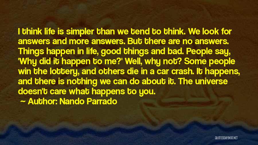 Nando Parrado Quotes: I Think Life Is Simpler Than We Tend To Think. We Look For Answers And More Answers. But There Are