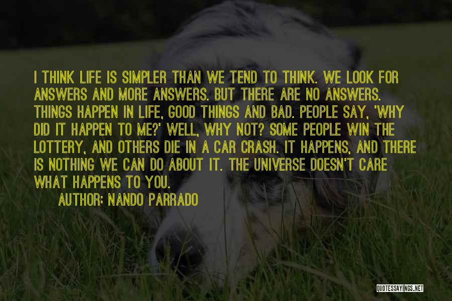 Nando Parrado Quotes: I Think Life Is Simpler Than We Tend To Think. We Look For Answers And More Answers. But There Are