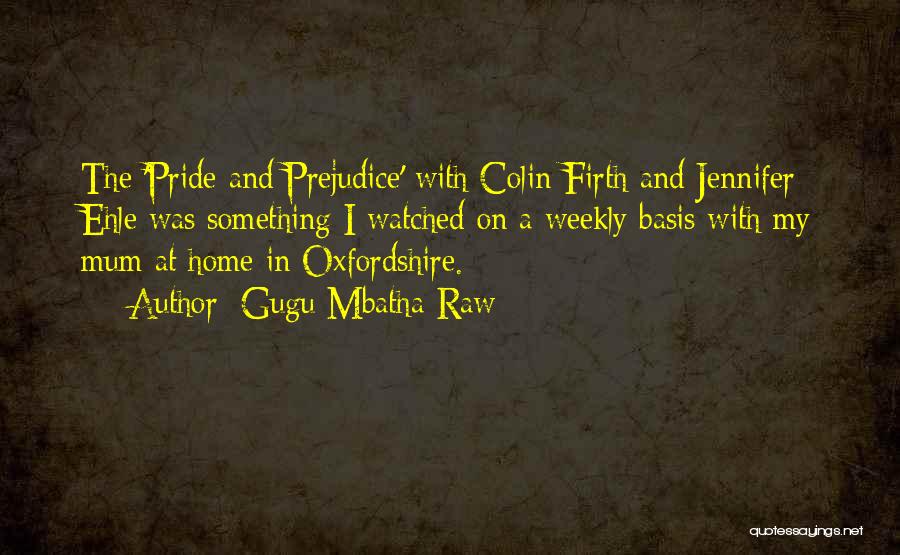 Gugu Mbatha-Raw Quotes: The 'pride And Prejudice' With Colin Firth And Jennifer Ehle Was Something I Watched On A Weekly Basis With My