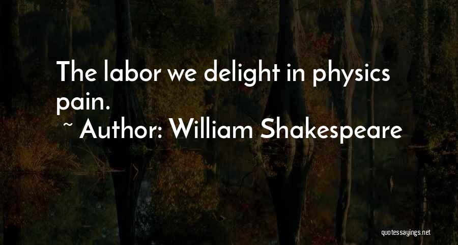 William Shakespeare Quotes: The Labor We Delight In Physics Pain.