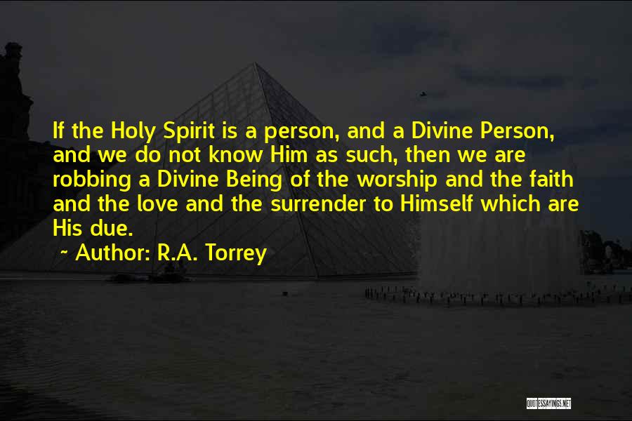 R.A. Torrey Quotes: If The Holy Spirit Is A Person, And A Divine Person, And We Do Not Know Him As Such, Then
