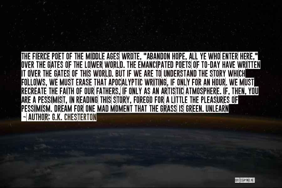 G.K. Chesterton Quotes: The Fierce Poet Of The Middle Ages Wrote, Abandon Hope, All Ye Who Enter Here, Over The Gates Of The