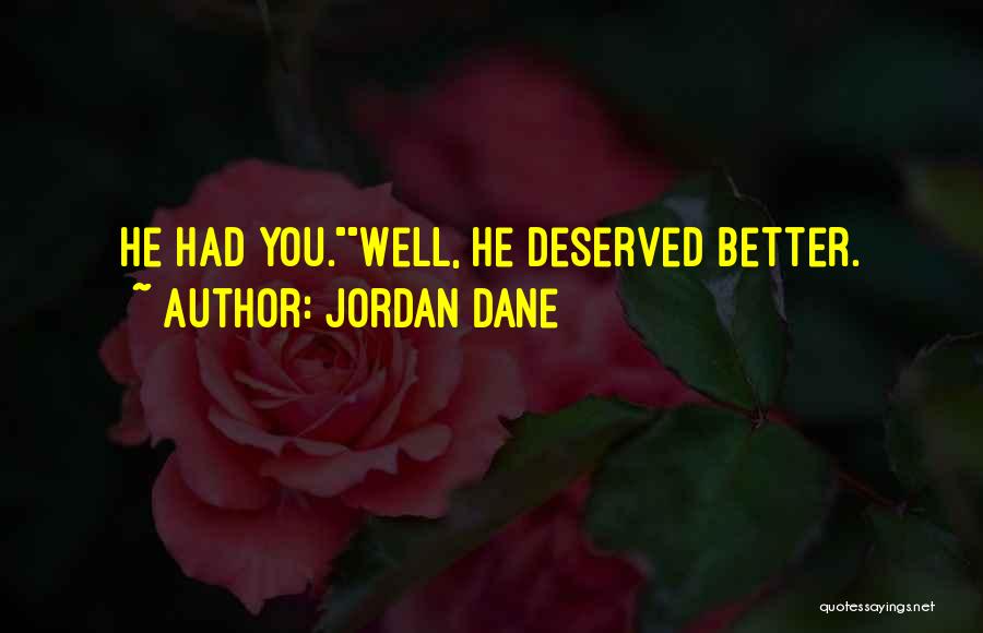 Jordan Dane Quotes: He Had You.well, He Deserved Better.