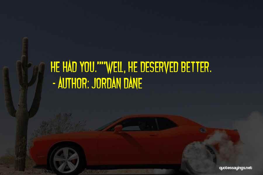 Jordan Dane Quotes: He Had You.well, He Deserved Better.