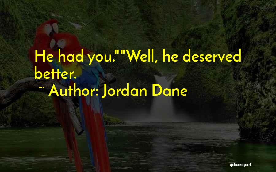 Jordan Dane Quotes: He Had You.well, He Deserved Better.