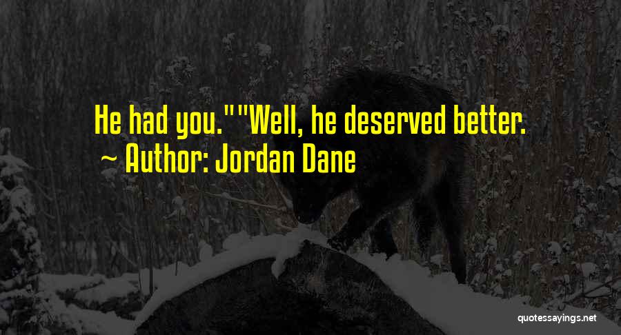 Jordan Dane Quotes: He Had You.well, He Deserved Better.