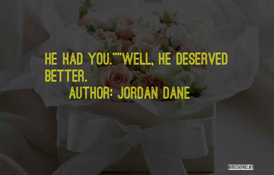 Jordan Dane Quotes: He Had You.well, He Deserved Better.