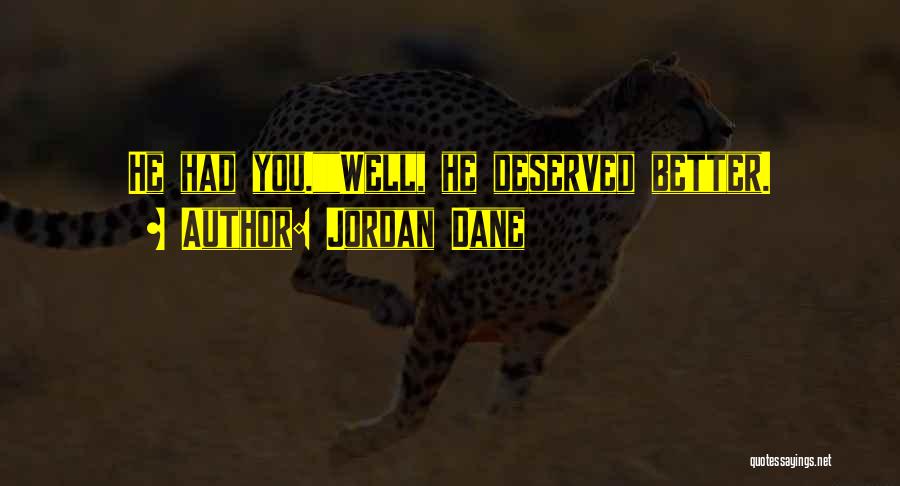 Jordan Dane Quotes: He Had You.well, He Deserved Better.
