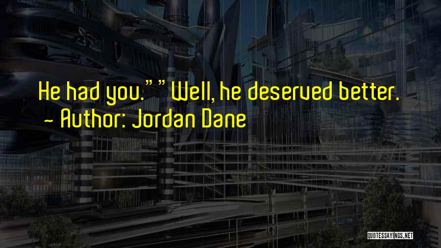 Jordan Dane Quotes: He Had You.well, He Deserved Better.