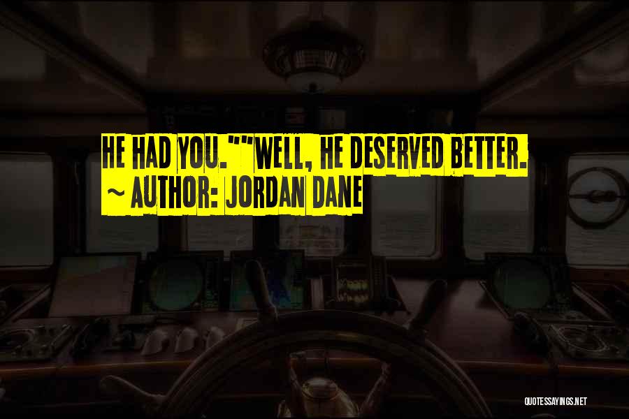 Jordan Dane Quotes: He Had You.well, He Deserved Better.