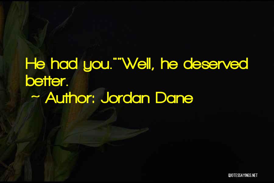 Jordan Dane Quotes: He Had You.well, He Deserved Better.