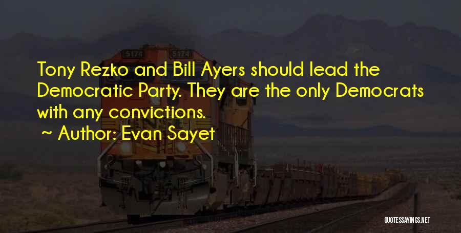 Evan Sayet Quotes: Tony Rezko And Bill Ayers Should Lead The Democratic Party. They Are The Only Democrats With Any Convictions.