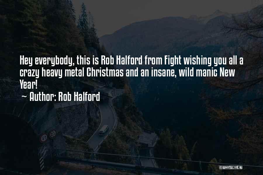 Rob Halford Quotes: Hey Everybody, This Is Rob Halford From Fight Wishing You All A Crazy Heavy Metal Christmas And An Insane, Wild