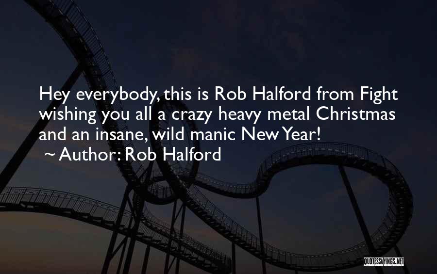 Rob Halford Quotes: Hey Everybody, This Is Rob Halford From Fight Wishing You All A Crazy Heavy Metal Christmas And An Insane, Wild