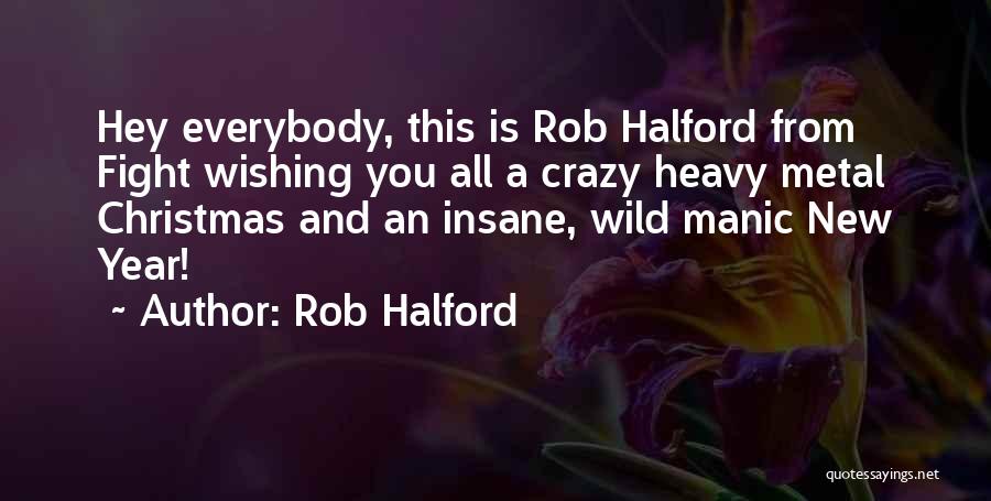 Rob Halford Quotes: Hey Everybody, This Is Rob Halford From Fight Wishing You All A Crazy Heavy Metal Christmas And An Insane, Wild