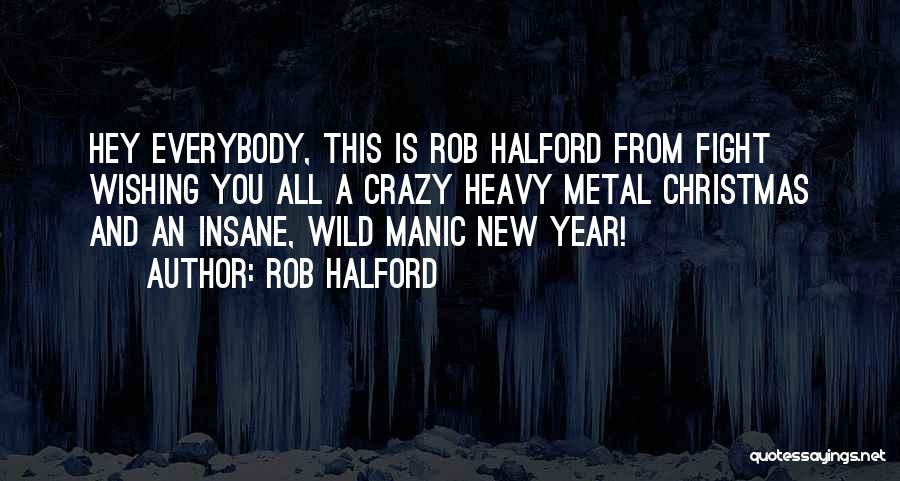 Rob Halford Quotes: Hey Everybody, This Is Rob Halford From Fight Wishing You All A Crazy Heavy Metal Christmas And An Insane, Wild