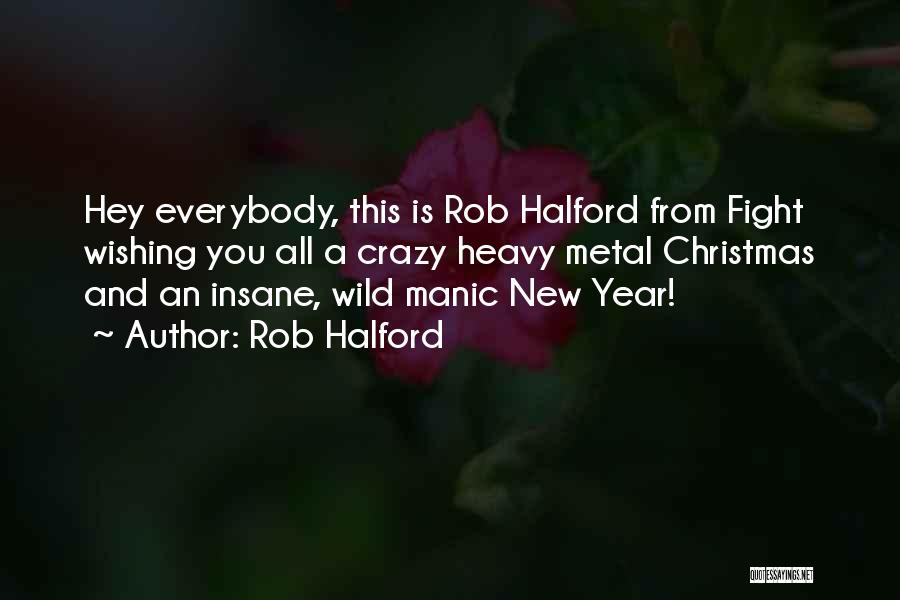 Rob Halford Quotes: Hey Everybody, This Is Rob Halford From Fight Wishing You All A Crazy Heavy Metal Christmas And An Insane, Wild