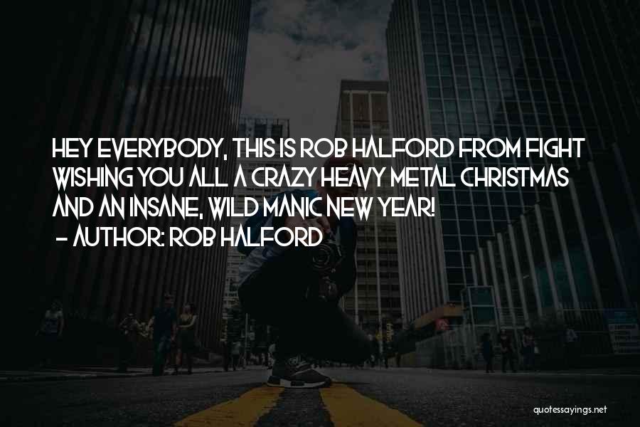 Rob Halford Quotes: Hey Everybody, This Is Rob Halford From Fight Wishing You All A Crazy Heavy Metal Christmas And An Insane, Wild