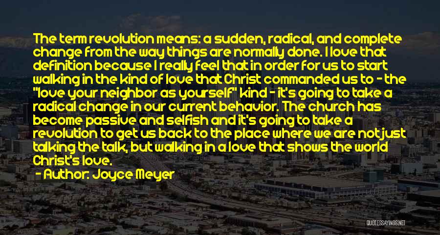 Joyce Meyer Quotes: The Term Revolution Means: A Sudden, Radical, And Complete Change From The Way Things Are Normally Done. I Love That