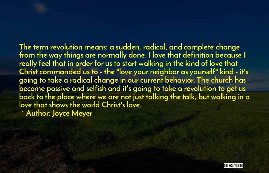 Joyce Meyer Quotes: The Term Revolution Means: A Sudden, Radical, And Complete Change From The Way Things Are Normally Done. I Love That