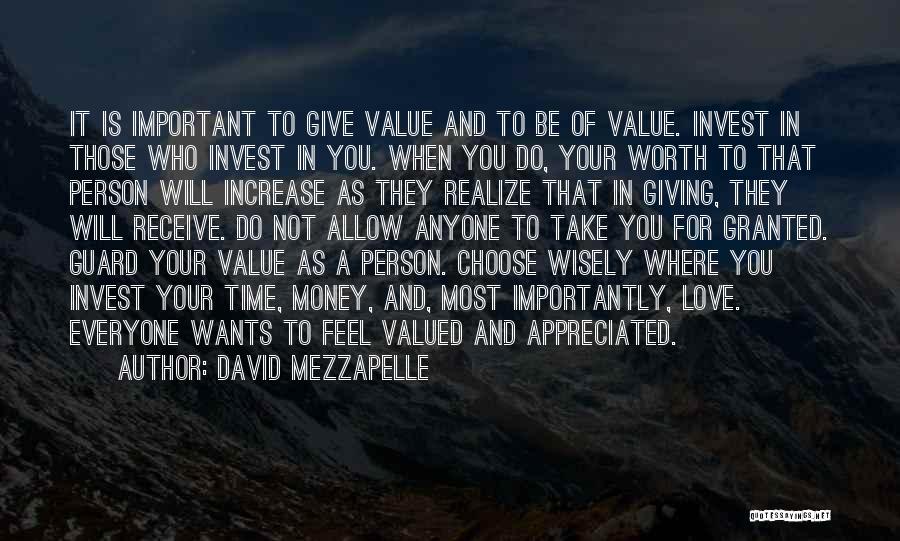 David Mezzapelle Quotes: It Is Important To Give Value And To Be Of Value. Invest In Those Who Invest In You. When You