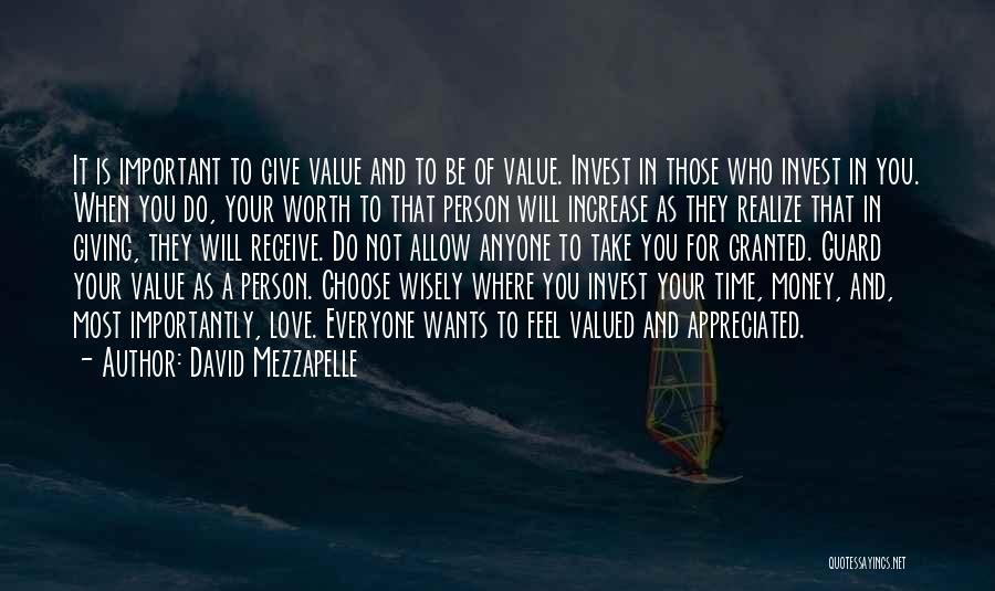 David Mezzapelle Quotes: It Is Important To Give Value And To Be Of Value. Invest In Those Who Invest In You. When You