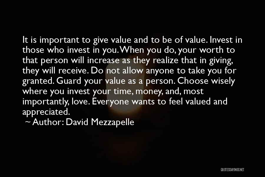 David Mezzapelle Quotes: It Is Important To Give Value And To Be Of Value. Invest In Those Who Invest In You. When You