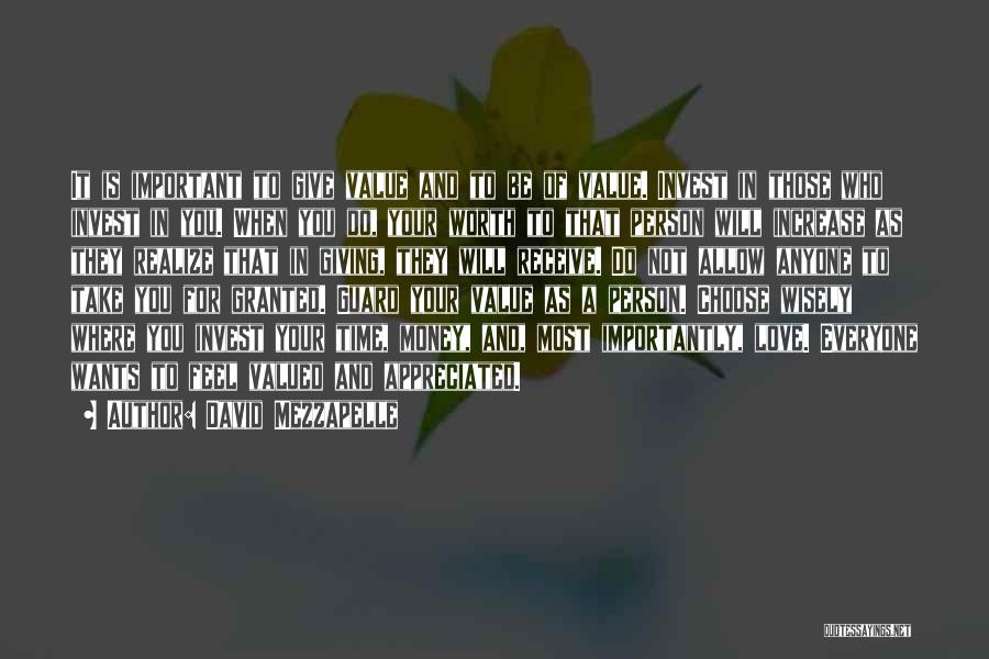 David Mezzapelle Quotes: It Is Important To Give Value And To Be Of Value. Invest In Those Who Invest In You. When You