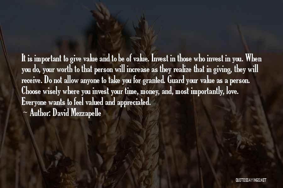 David Mezzapelle Quotes: It Is Important To Give Value And To Be Of Value. Invest In Those Who Invest In You. When You