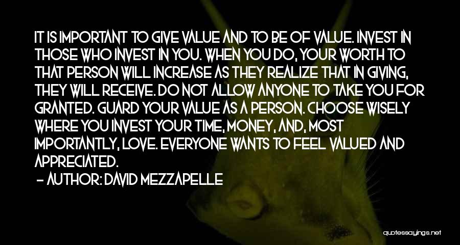 David Mezzapelle Quotes: It Is Important To Give Value And To Be Of Value. Invest In Those Who Invest In You. When You