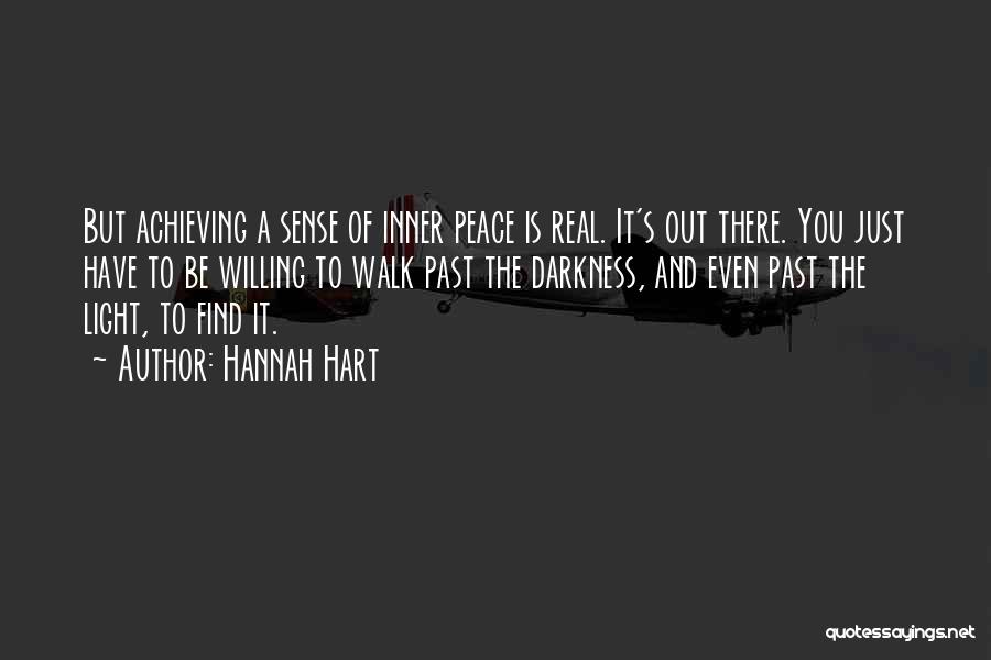 Hannah Hart Quotes: But Achieving A Sense Of Inner Peace Is Real. It's Out There. You Just Have To Be Willing To Walk