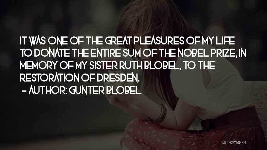 Gunter Blobel Quotes: It Was One Of The Great Pleasures Of My Life To Donate The Entire Sum Of The Nobel Prize, In