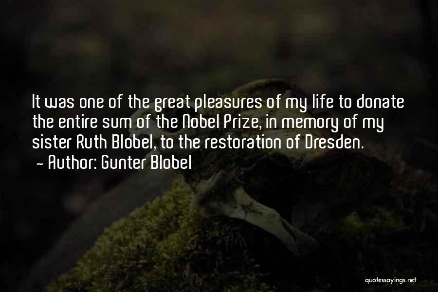 Gunter Blobel Quotes: It Was One Of The Great Pleasures Of My Life To Donate The Entire Sum Of The Nobel Prize, In