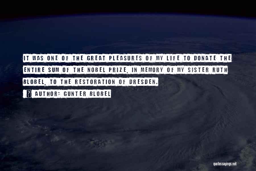 Gunter Blobel Quotes: It Was One Of The Great Pleasures Of My Life To Donate The Entire Sum Of The Nobel Prize, In