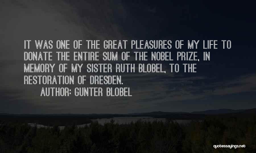 Gunter Blobel Quotes: It Was One Of The Great Pleasures Of My Life To Donate The Entire Sum Of The Nobel Prize, In